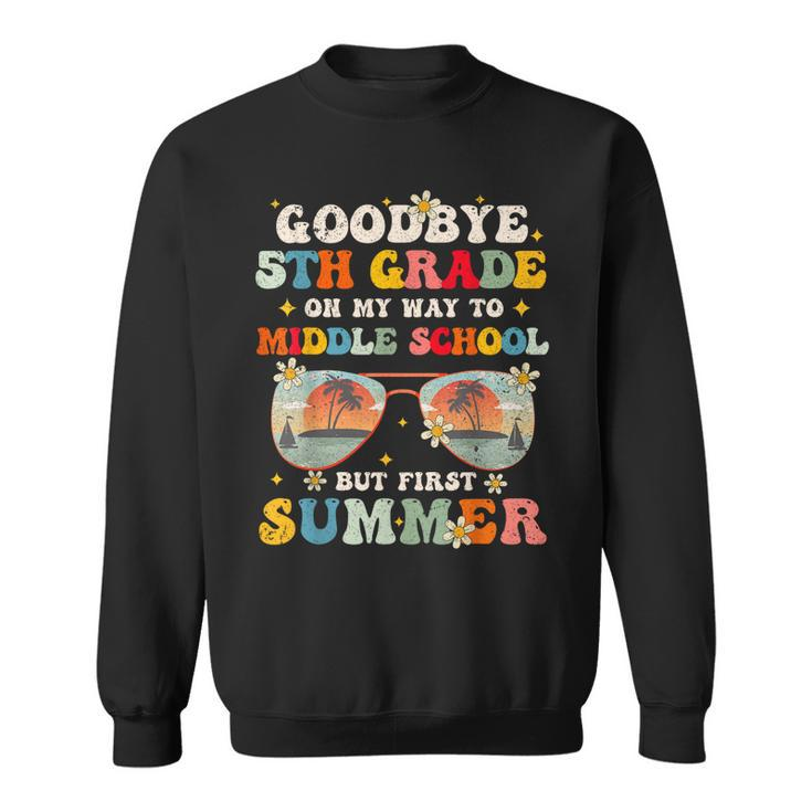 Goodbye 5Th Grade Graduation To Middle School Hello Summer  Sweatshirt