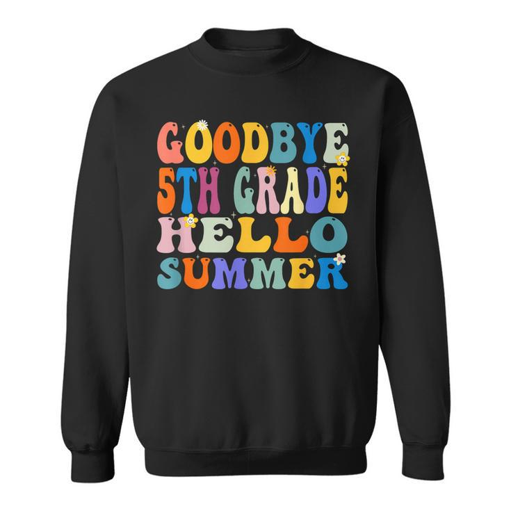 Goodbye 5Th Grade Hello Summer Last Day Of School Graduation  Sweatshirt