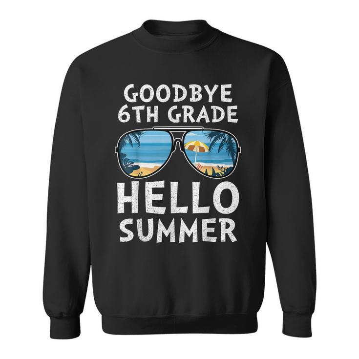 Goodbye 6Th Grade Hello Summer Sunglasses Last Day Of School  Sweatshirt