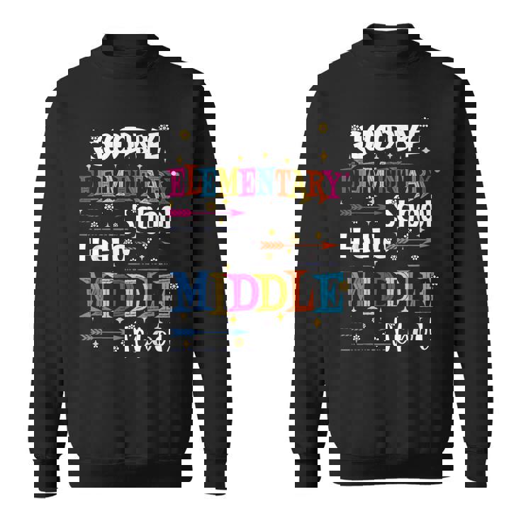 Goodbye Elementary School Hello Middle School Last Day Sweatshirt