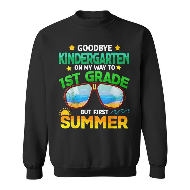 Goodbye Kindergarten Graduation 1St Grade Hello Summer Kids  Sweatshirt