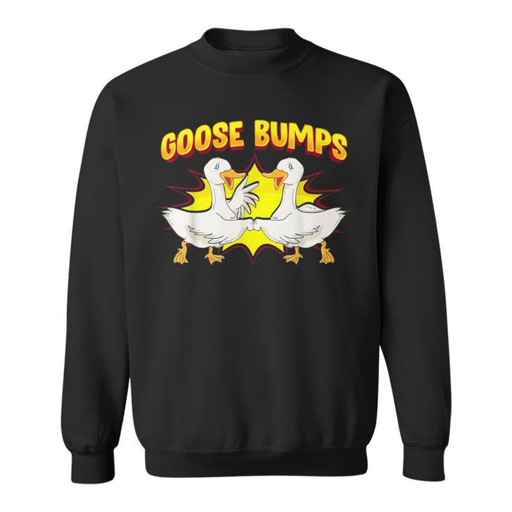 Goose Bumps Goosebumps Geese Pun Animal Lover  Sweatshirt