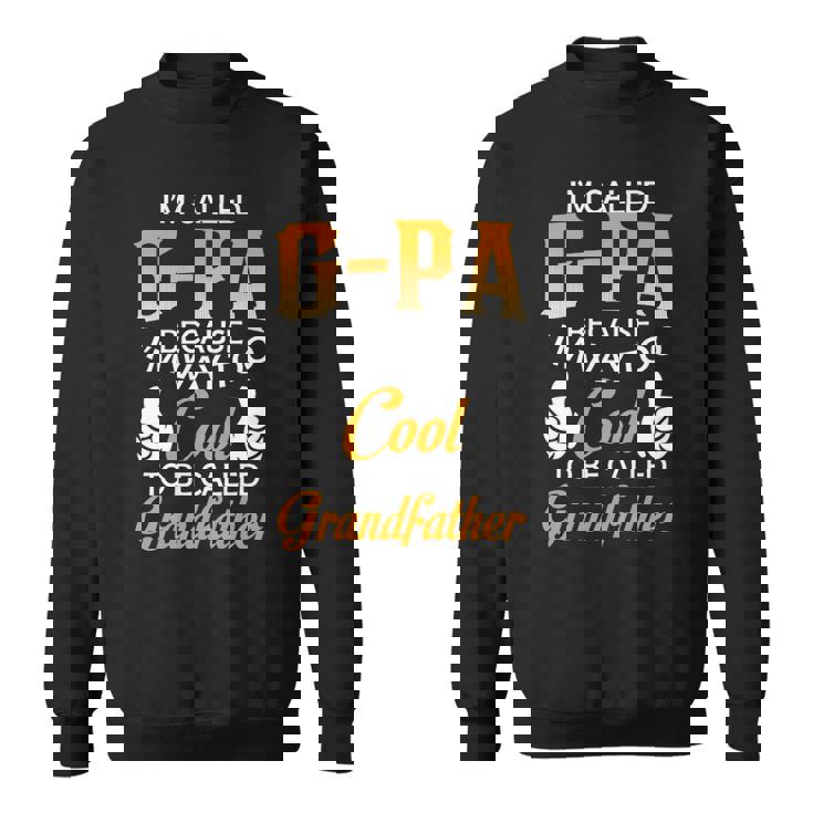 Gpa Grandpa Gift Im Called Gpa Because Im Too Cool To Be Called Grandfather Sweatshirt