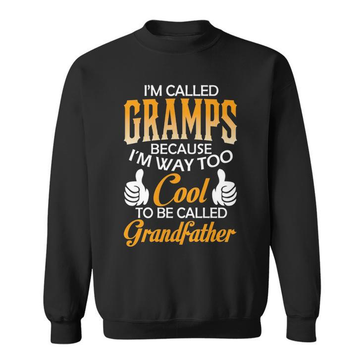 Gramps Grandpa Gift Im Called Gramps Because Im Too Cool To Be Called Grandfather Sweatshirt