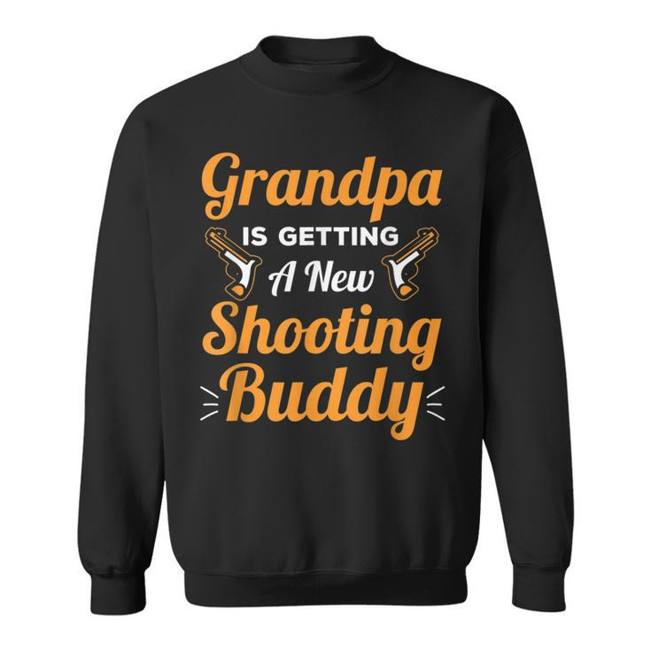 Grandpa Is Getting A New Shooting Buddy - For New Grandpas Sweatshirt