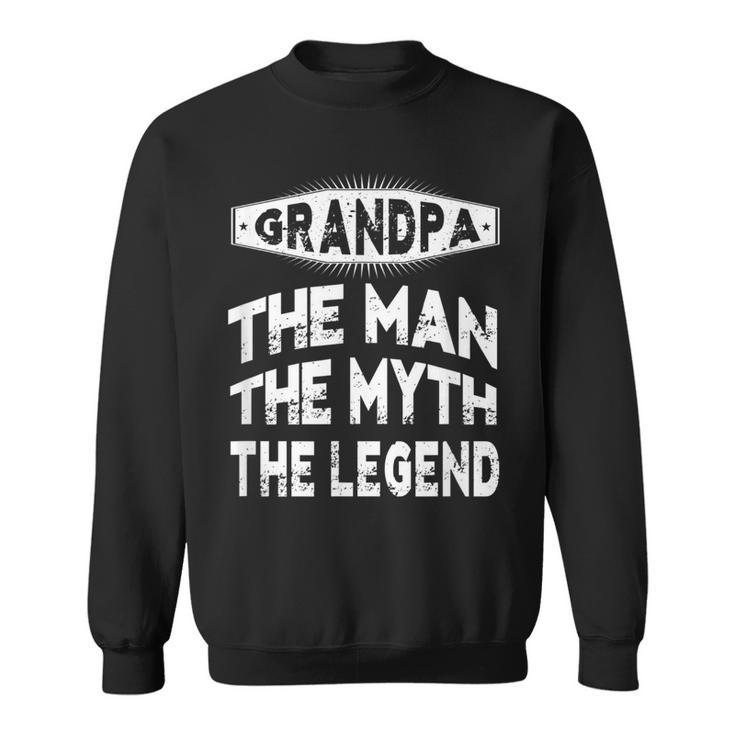 Grandpa The Man The Myth The Legend Grandpa Gift Men  Sweatshirt