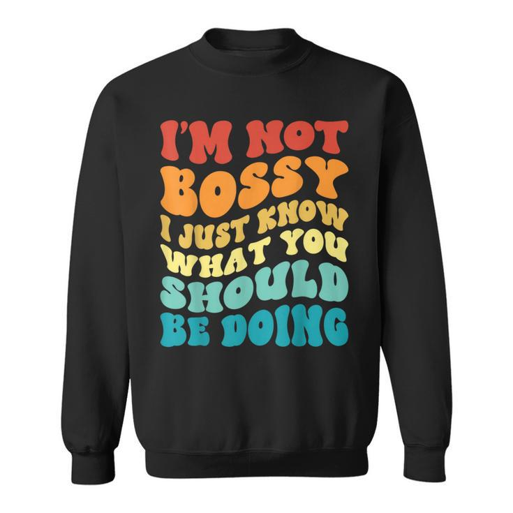 Groovy Not Bossy I Just Know What You Should Be Doing Funny  Sweatshirt