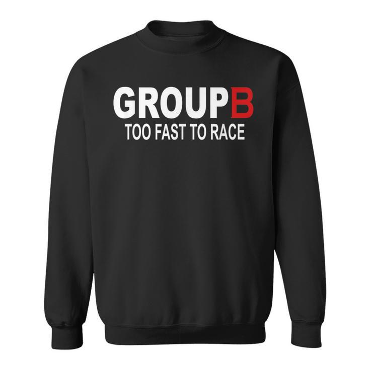 Group B Too Fast To Race Funny Rally Car Racing Race Racing Funny Gifts Sweatshirt