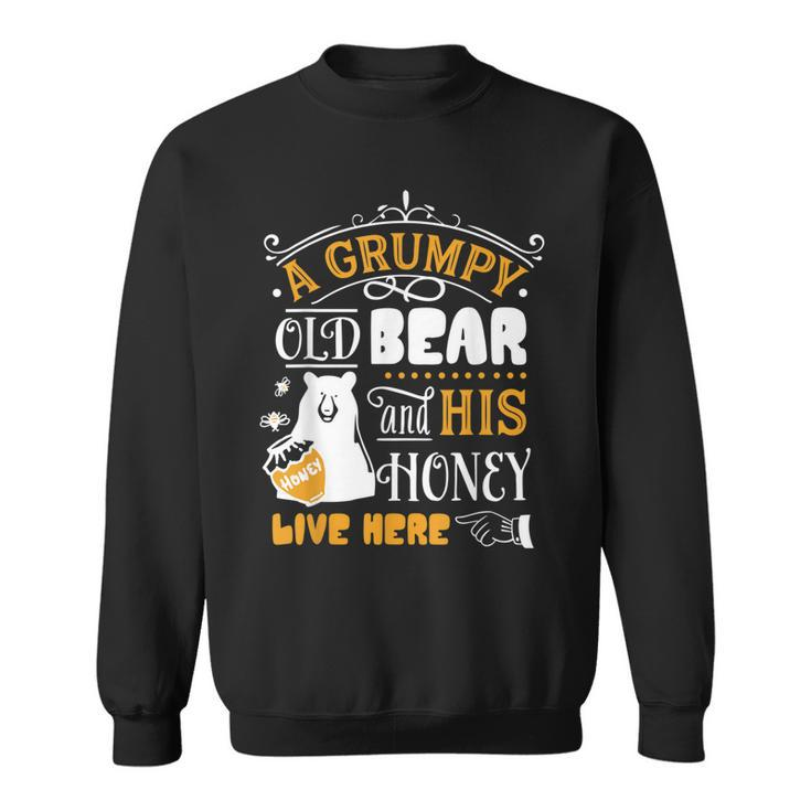 Grumpy Old Bear And His Honey Live Here  Sweatshirt