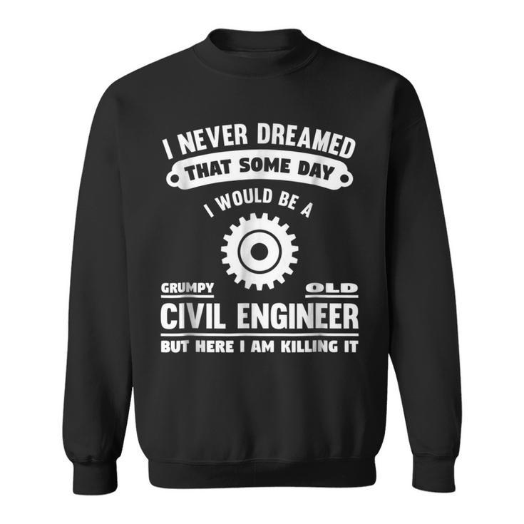 Grumpy Old Civil Engineer  Gift Gift For Mens Sweatshirt