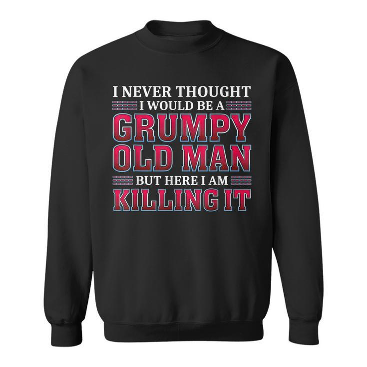 Grumpy Old Man Killing It Funny Grandpa  Sweatshirt
