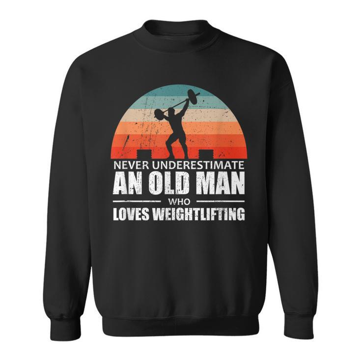 Gym Never Underestimate An Old Man Who Loves Weightlifting Gift For Mens Sweatshirt