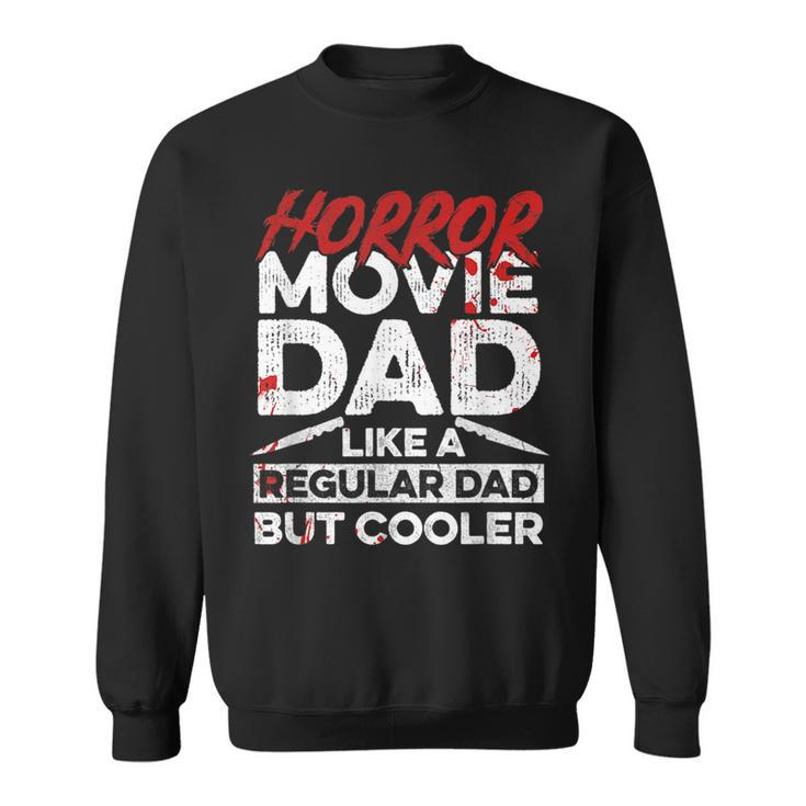 Halloween Horror Movie Quote For Your Horror Movie Dad  Sweatshirt