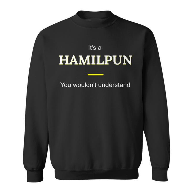 Hamilpun Its A Hamilton Thing You Wouldnt Understand Sweatshirt