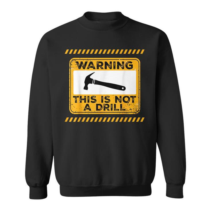 Handyman This Is Not A Drill Funny Men Fathers Day  Sweatshirt