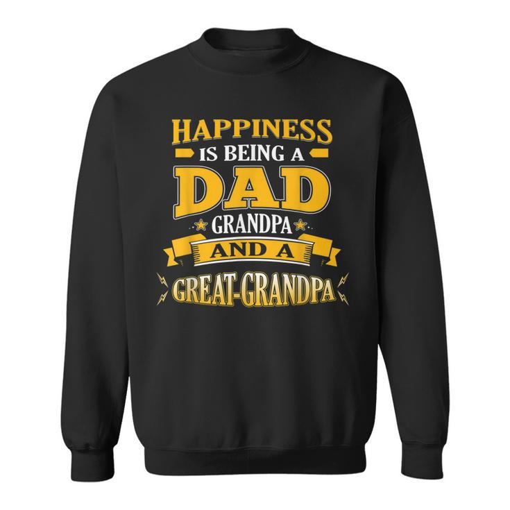 Happiness Is Being A Dad Grandpa And A Greatgrandpa Sweatshirt