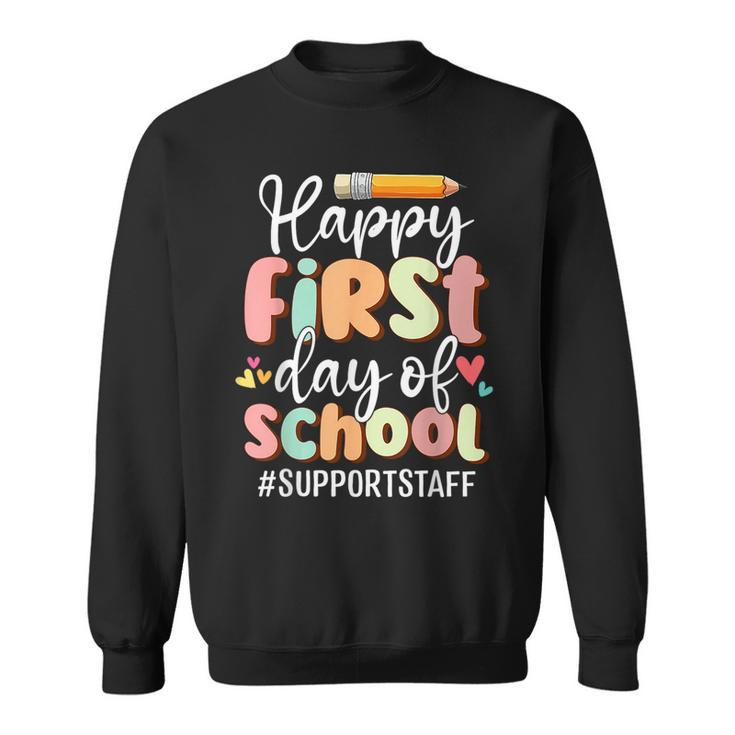 Happy First Day Of School Support Staff Back To School Sweatshirt