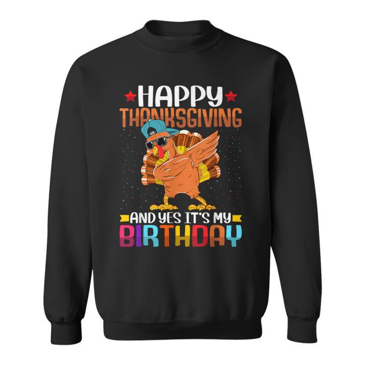 Happy Thanksgiving And Yes It's My Birthday Thanksgiving Sweatshirt