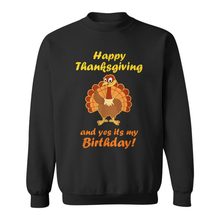 Happy Thanksgiving And Yes It's My Birthday Turkey Sweatshirt