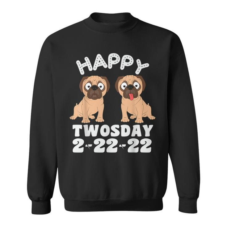 Happy Twosday 2222022 Pug Dog Two Bulldog Lovers Tuesday  Sweatshirt