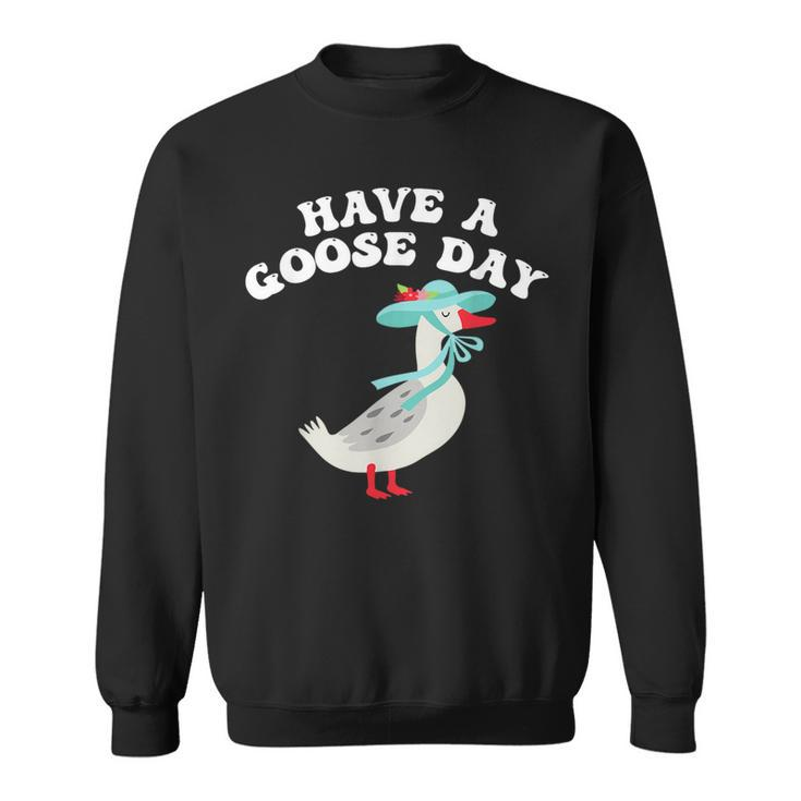 Have A Goose Day Funny Animal Feast  Sweatshirt