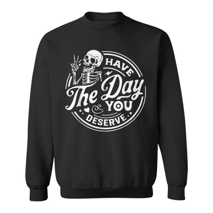 Have The Day You Deserve Peace Sign Skeleton Motivational  Sweatshirt