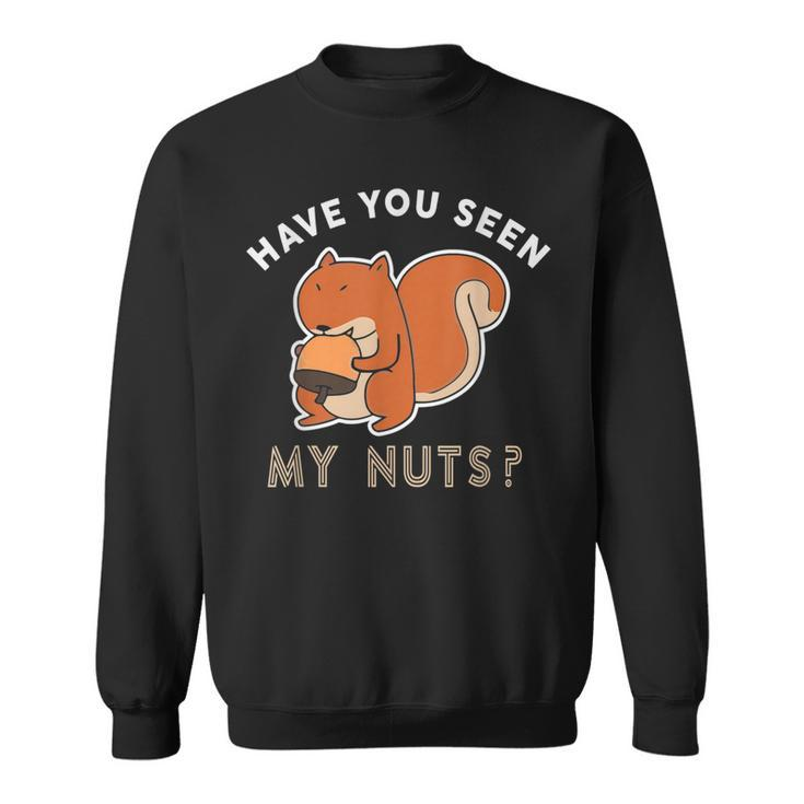 Have You Seen My Nuts Funny Squirrel Lover Sweatshirt