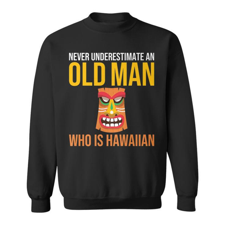 Hawaii Never Underestimate An Old Man Who Is Hawaiian Gift For Mens Sweatshirt
