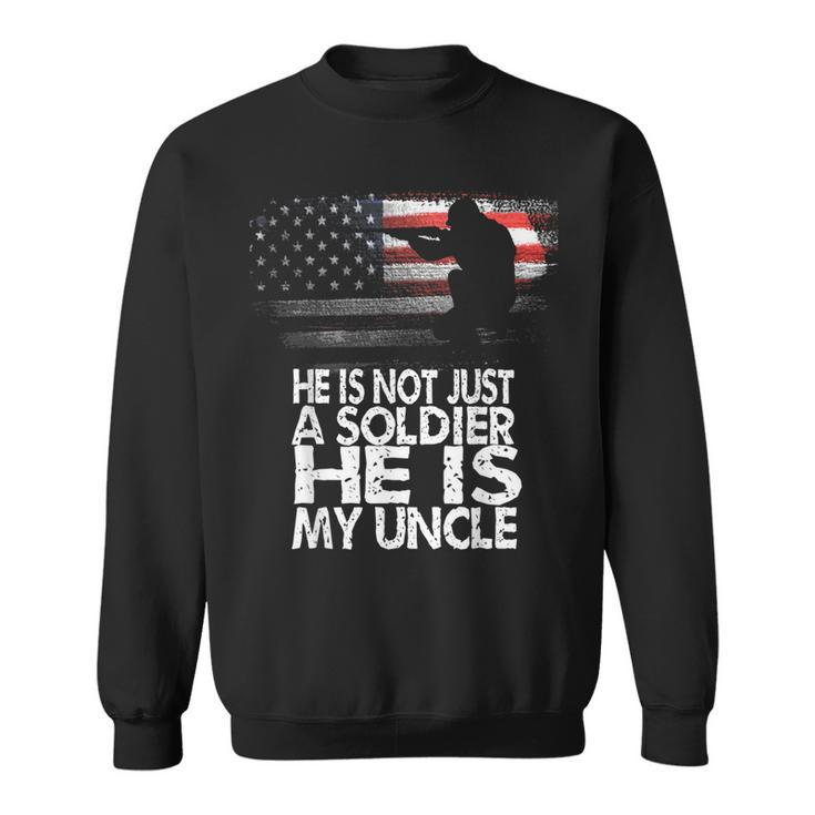 He Is Not Just A Solider He Is My Uncle Patriotic Proud Army  Sweatshirt