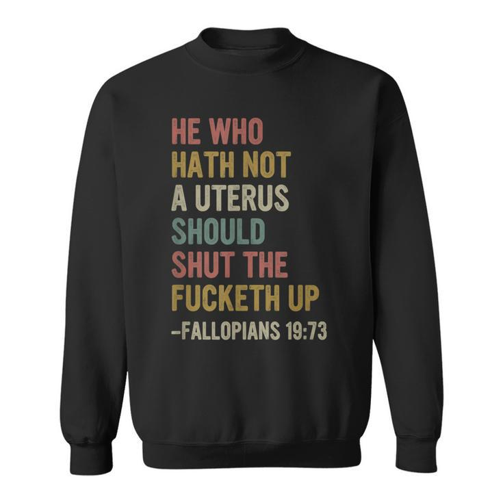 He Who Hath No Uterus Shall Shut The Fcketh Up Retro Vintage  Sweatshirt