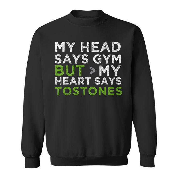 My Head Says Gym But My Heart Says Tostones Sweatshirt