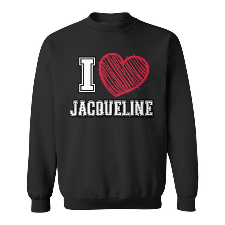 I Heart Jacqueline First Name I Love Jacqueline Personalized Sweatshirt