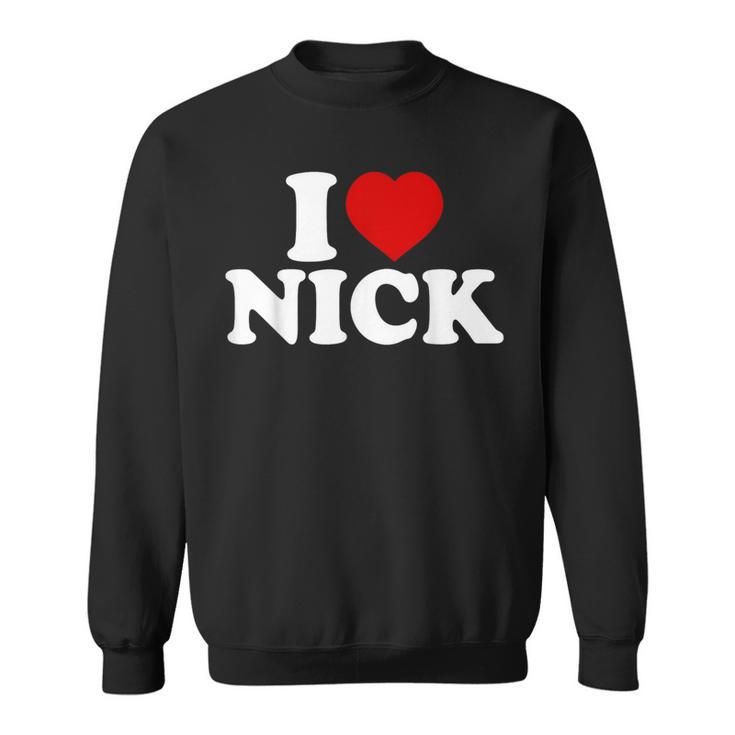 I Heart Nick First Name I Love Nick Personalized Stuff Sweatshirt