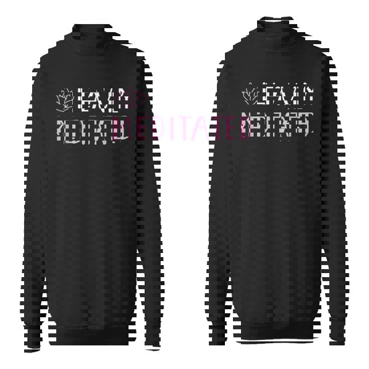 Heavily Meditated Yoga Lovers Sweatshirt