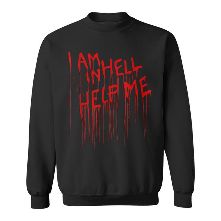 I Am In Hell Help Me From Horror Movie Blood Horror Sweatshirt