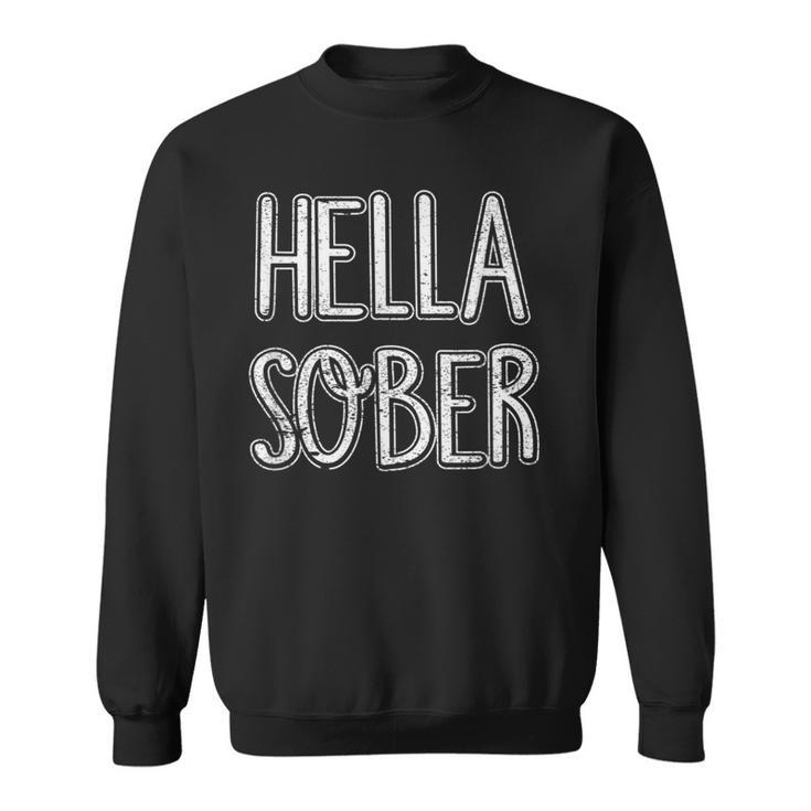 Hella Sober Drug Free And Alcohol Free Funny  Sweatshirt