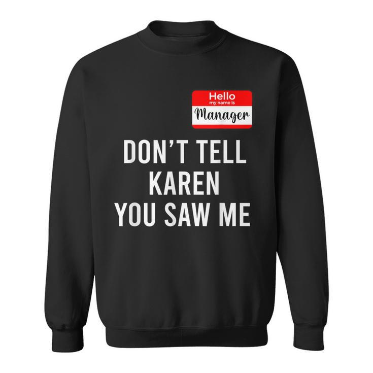 Hello My Name Is Manager Don't Tell Karen You Saw Me Sweatshirt