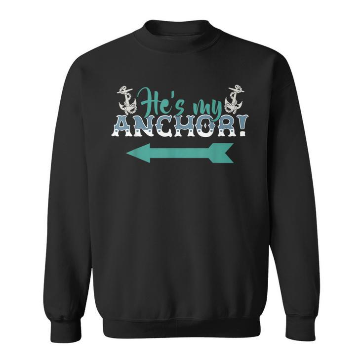 Hes My Anchor Nautical Couple  Sweatshirt
