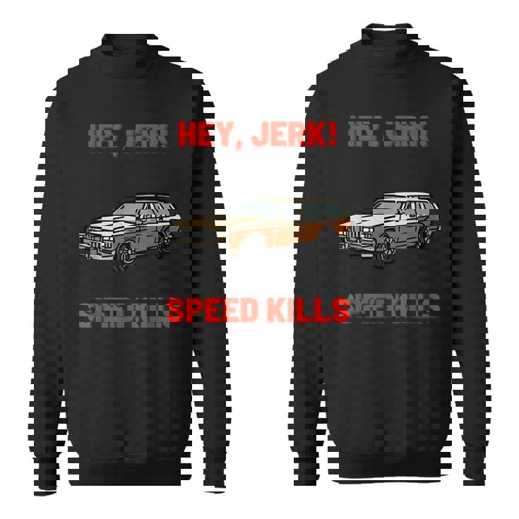 Hey Jerk Speed Kills Horror Movie Horror Sweatshirt