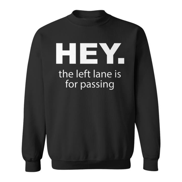 Hey Left Lane For Passing Funny Road Rage Annoying Drivers Sweatshirt