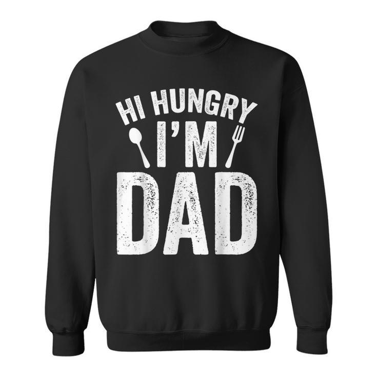 Hi Hungry Im Dad Fathers Day Daddy Father Sayings  Sweatshirt