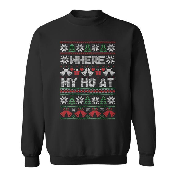 Where My Ho At Ugly Christmas Sweater Sweatshirt