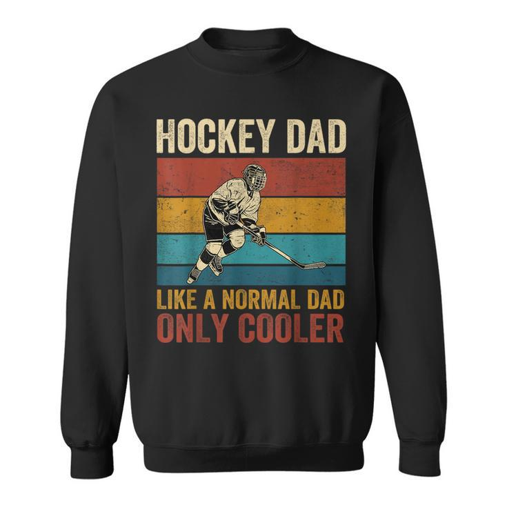 Hockey Dad Like A Normal Dad Only Cooler Fathers Day  Sweatshirt