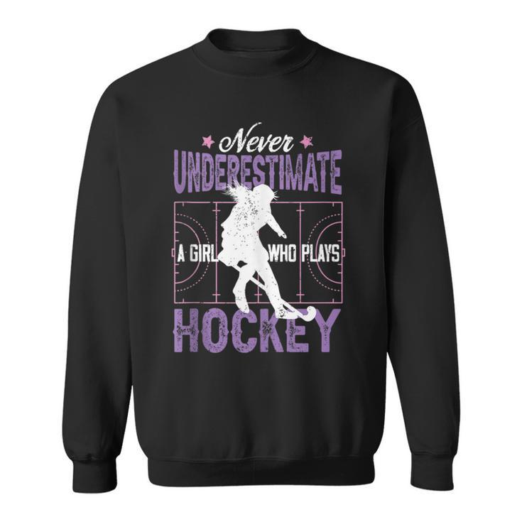 Hockey Girl Never Underestimate A Girl Who Plays Hockey Sweatshirt