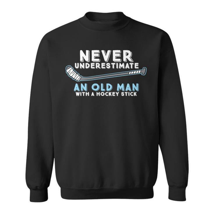 Hockey Grandpa Never Underestimate An Old Man With A Stick Sweatshirt