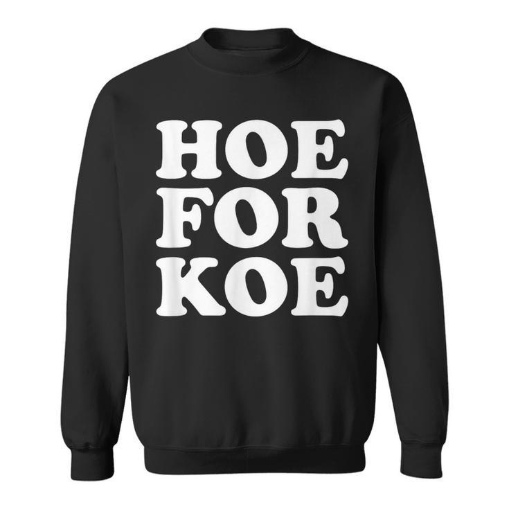 Hoe For Koe  Sweatshirt