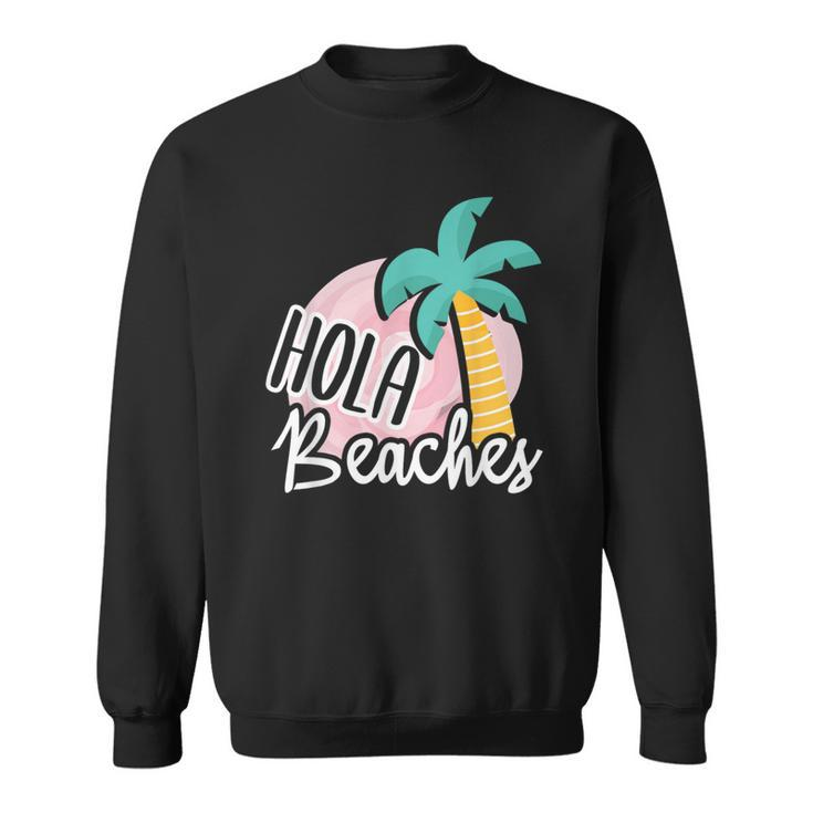 Hola Beaches Palm Tree Beach Summer Vacation Sweatshirt