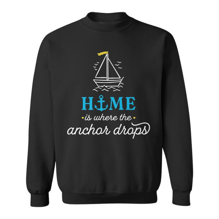 Home Is Where The Anchor Drops Boating & Fishing Sweatshirt