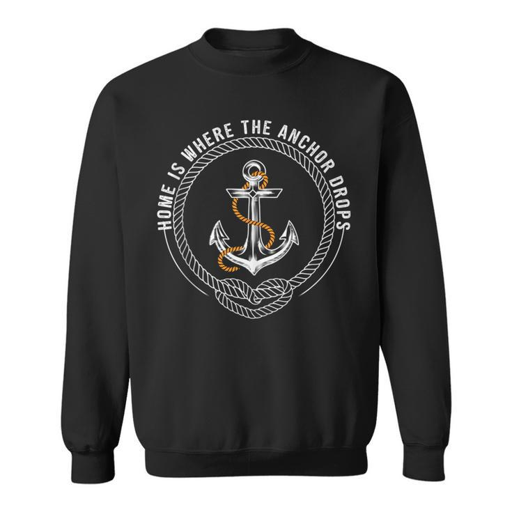 Home Is Where The Anchor Drops Weekend Boating Fishing  Sweatshirt