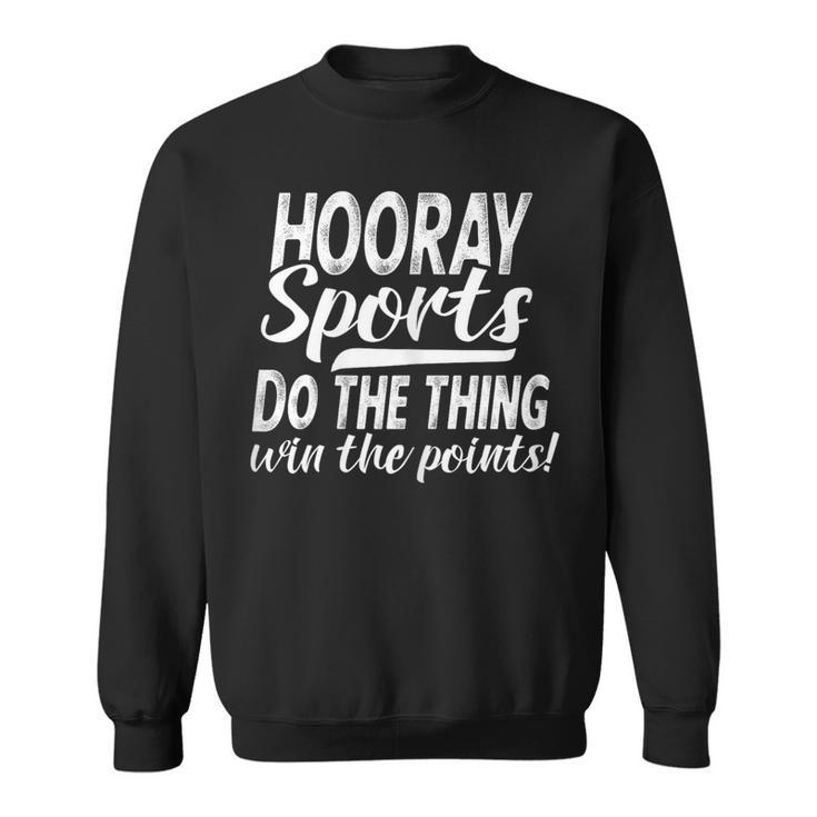 Hooray Sports Do The Thing Win The Points Sweatshirt